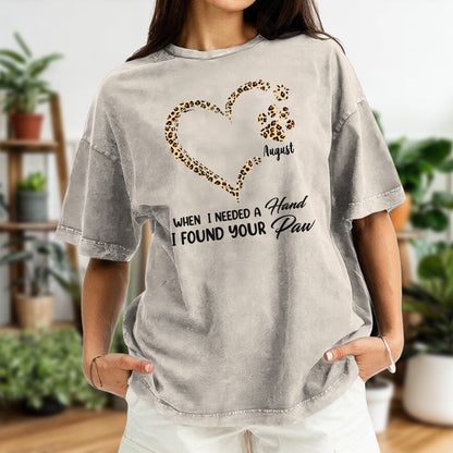 PST50 When I Needed a Hand I Found Your Paw - Personalized Custom Washed T-shirt