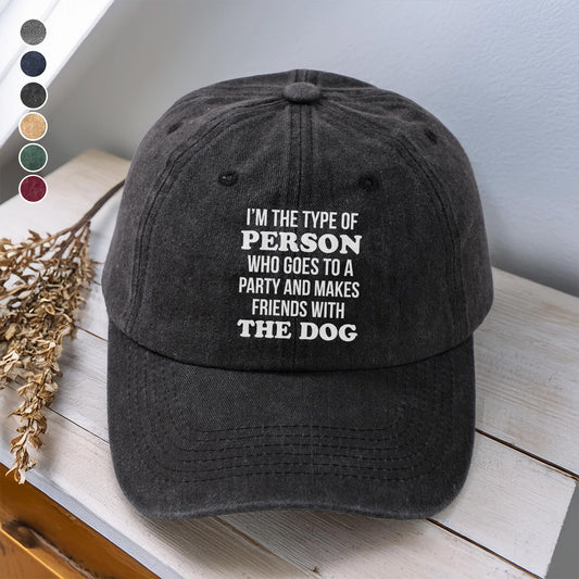 PSC21 I'm The Type Of Person Who Goes To A Party And Makes Friends With The Dog - Wash Denim Cap