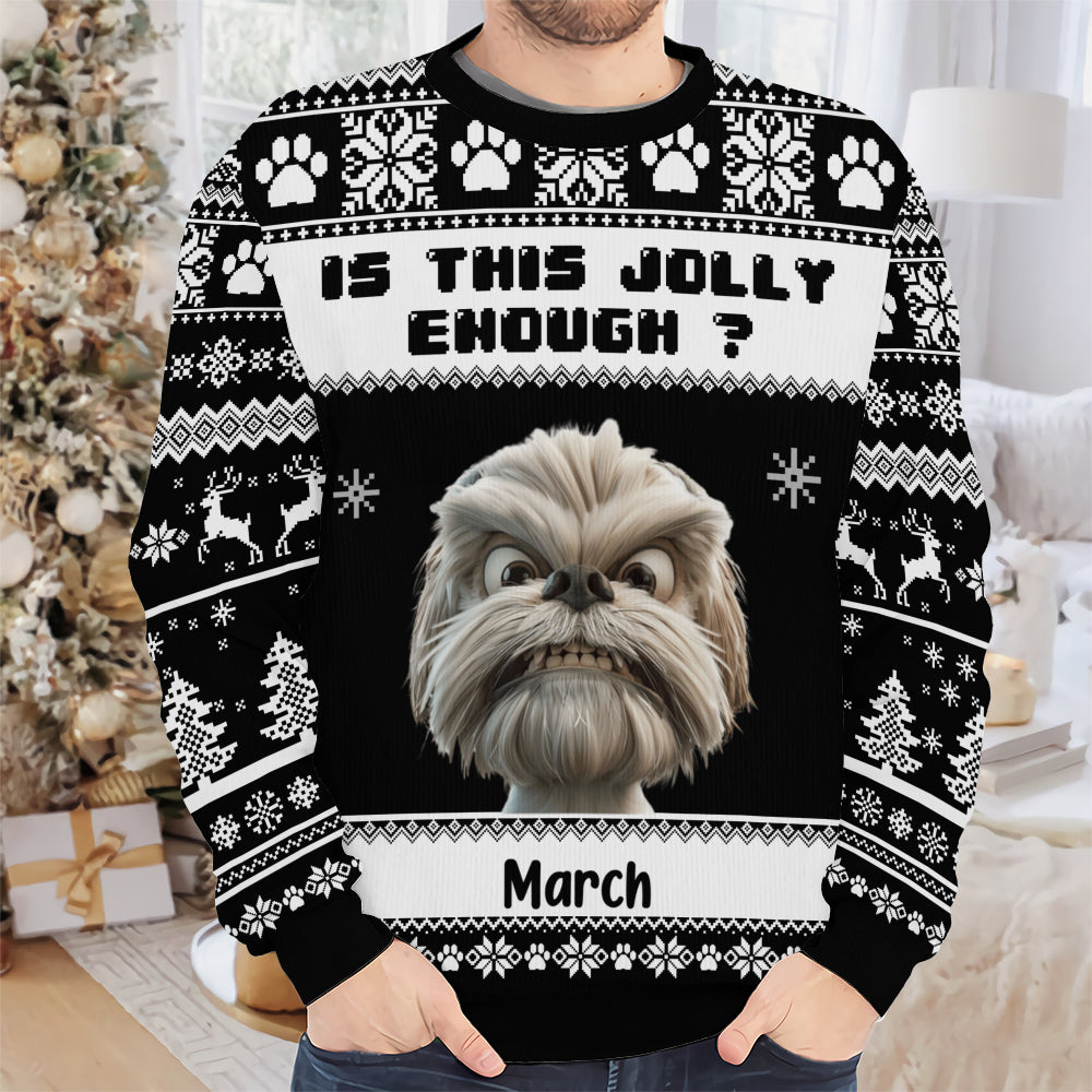 PSTS45 Is This Jolly Enough Grumpy Dog Xmas - Personalized Custom Sweater