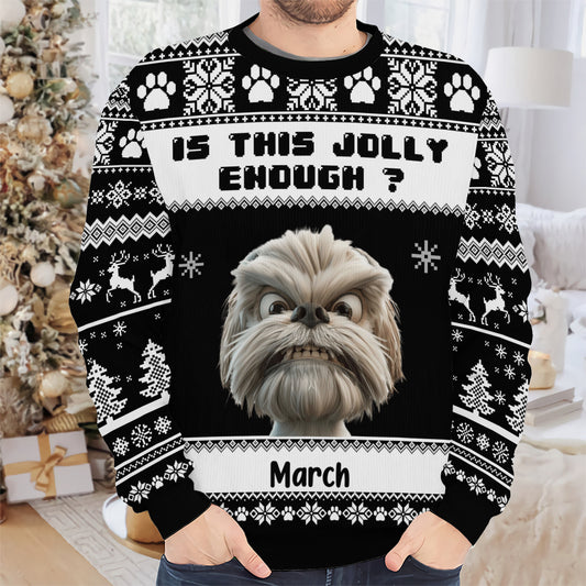PSTS45 Is This Jolly Enough Grumpy Dog Xmas - Personalized Custom Sweater