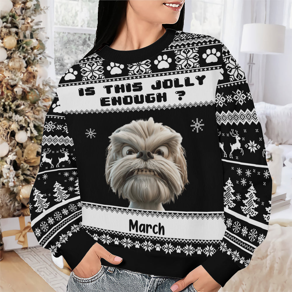 PSTS45 Is This Jolly Enough Grumpy Dog Xmas - Personalized Custom Sweater