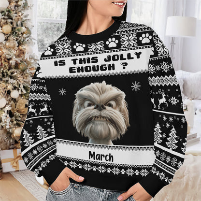 PSTS45 Is This Jolly Enough Grumpy Dog Xmas - Personalized Custom Sweater