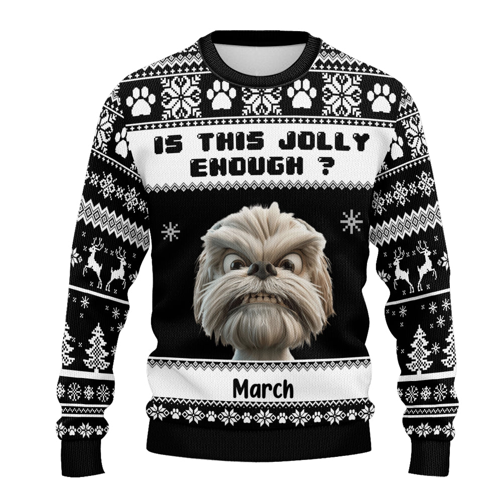 PSTS45 Is This Jolly Enough Grumpy Dog Xmas - Personalized Custom Sweater