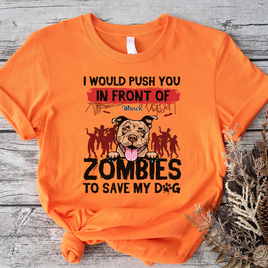 ETT2595b I Would Push You In Front Of Zombies To Save My Dog-Personalized Custom T-shirt
