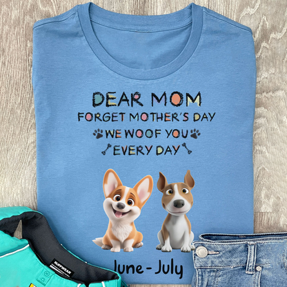 Miah1507 Dear Mom Forget Mother's Day I Woof You Every Day-Personalized Custom T-shirt