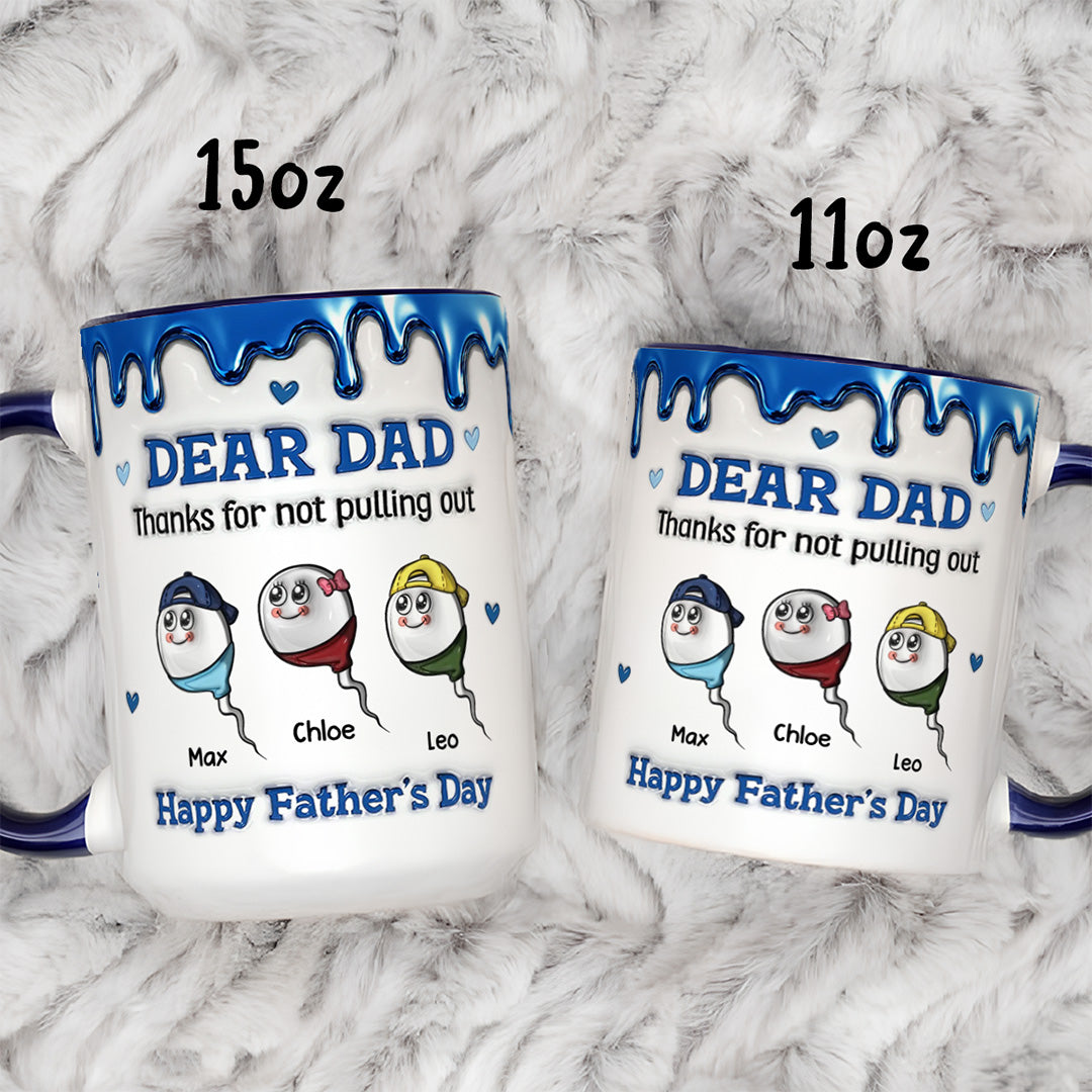 UPST26 Happy Father's Day Thanks For Not Pulling Out - 3D Inflated Effect Personalized Mug