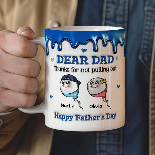 UPST26 Happy Father's Day Thanks For Not Pulling Out - 3D Inflated Effect Personalized Mug
