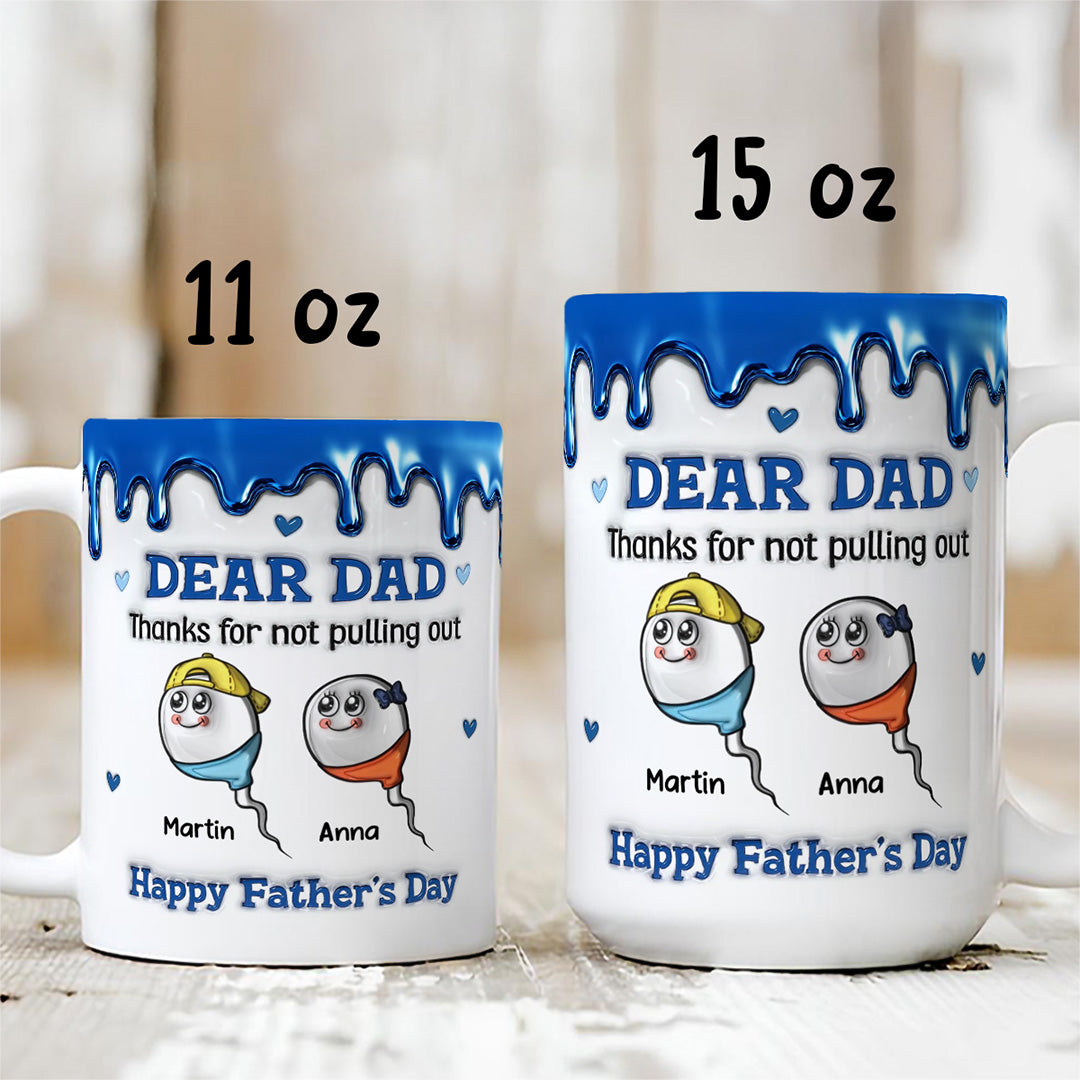 UPST26 Happy Father's Day Thanks For Not Pulling Out - 3D Inflated Effect Personalized Mug