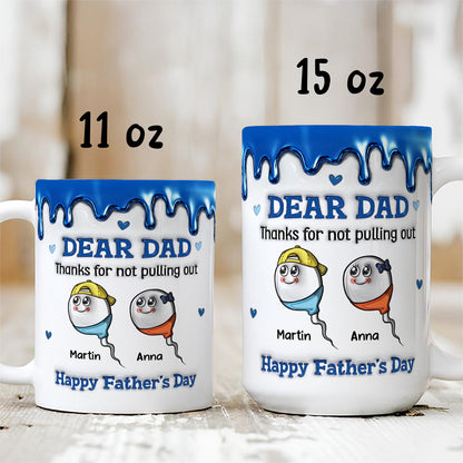 UPST26 Happy Father's Day Thanks For Not Pulling Out - 3D Inflated Effect Personalized Mug