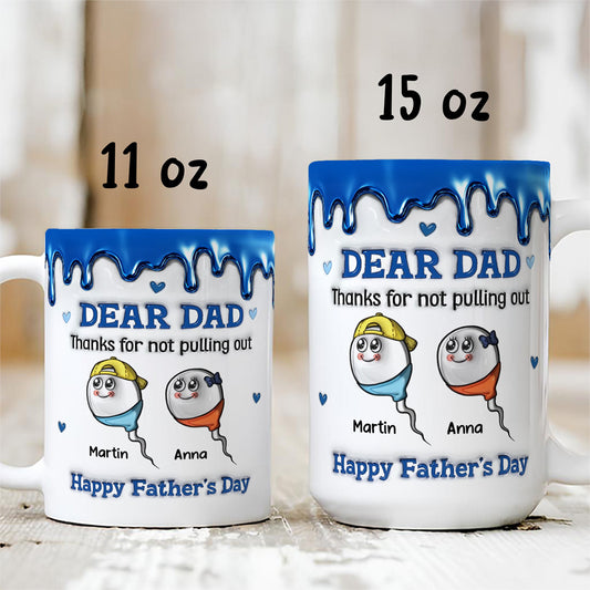 UPST26 Happy Father's Day Thanks For Not Pulling Out - 3D Inflated Effect Personalized Mug