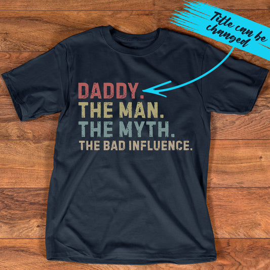 PST218 Dad The Man The Myth The Bad Influencer - Personalized Custom T-shirt Hoodie