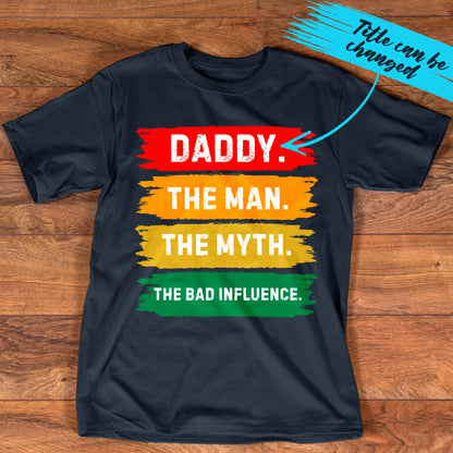 PST218 Dad The Man The Myth The Bad Influencer - Personalized Custom T-shirt Hoodie