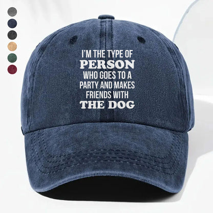 PSC21 I'm The Type Of Person Who Goes To A Party And Makes Friends With The Dog - Wash Denim Cap