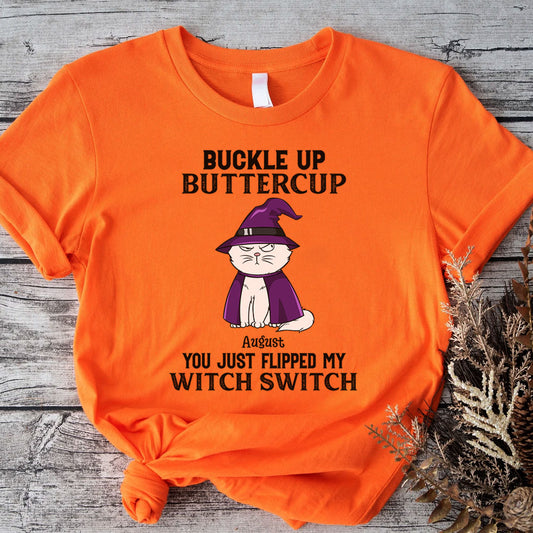 PST77 Buckle Up Buttercup You Just Flipped My Witch Switch - Personalized Custom T-shirt