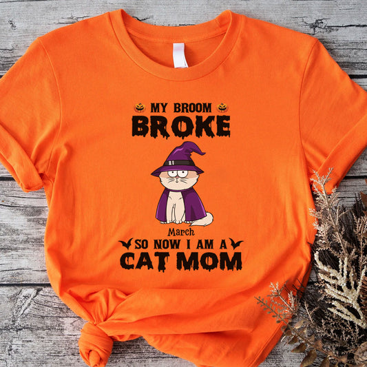 PST84 My Broom Broke So Now I Am A Cat Mom - Personalized Custom T-shirt