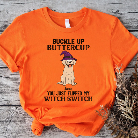 PST78 Buckle Up Buttercup You Just Flipped My Witch Switch Dog Lover - Personalized Custom T-shirt