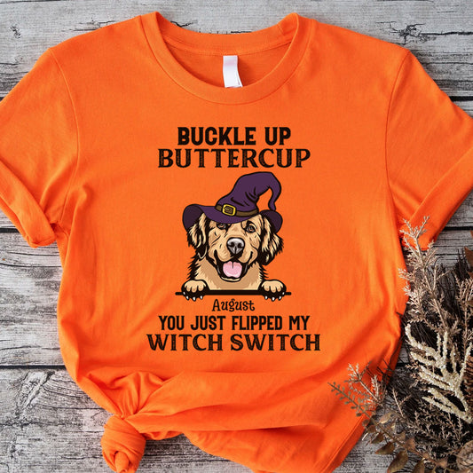 PST79 Buckle Up Buttercup You Just Flipped My Witch Switch Pack Dog Lover - Personalized Custom T-shirt