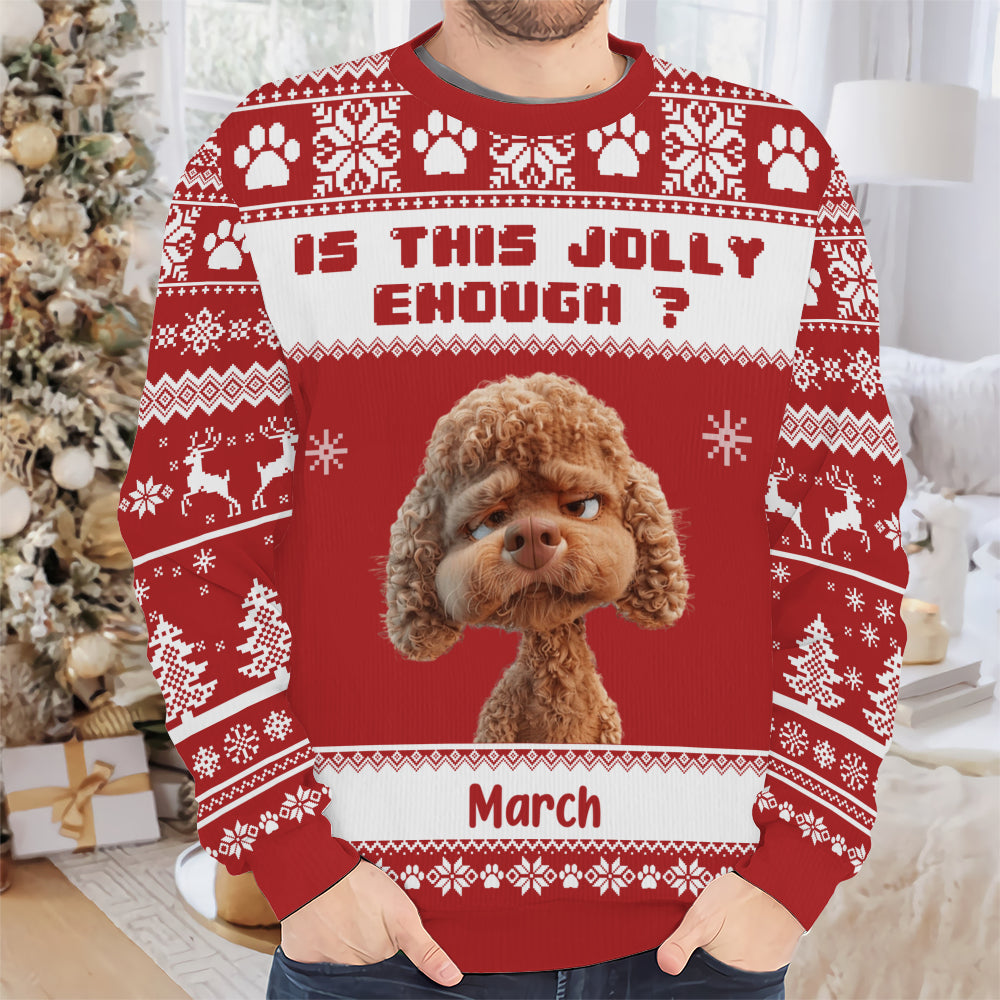 PSTS45 Is This Jolly Enough Grumpy Dog Xmas - Personalized Custom Sweater