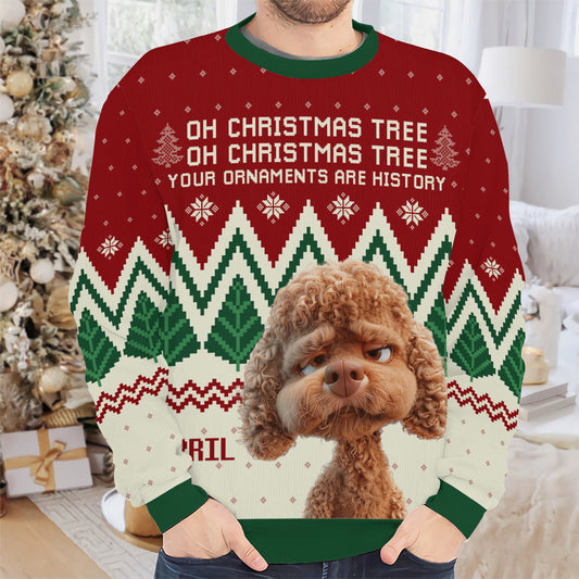 PSTS42 Oh Christmas Tree Your Ornaments Are History Dog Lover Xmas - Personalized Custom Sweater