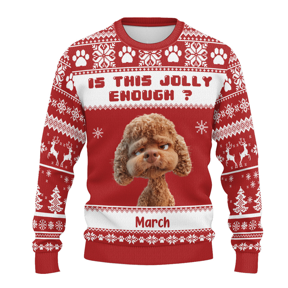 PSTS45 Is This Jolly Enough Grumpy Dog Xmas - Personalized Custom Sweater