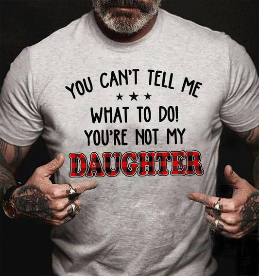 VPST18 You Can't Tell Me What To Do You're Not My Daughter -Personalized T-shirt Hoodie
