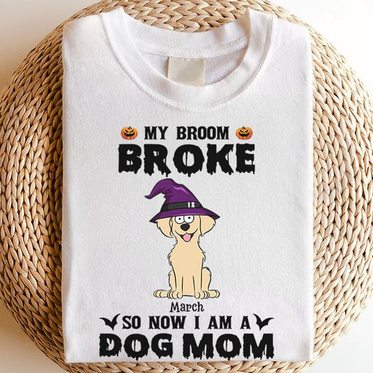 PST85 My Broom Broke So Now I Am A Dog Mom - Personalized Custom T-shirt