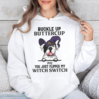 PST79 Buckle Up Buttercup You Just Flipped My Witch Switch Pack Dog Lover - Personalized Custom T-shirt