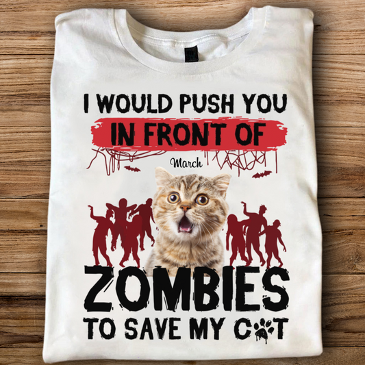 ETT2595 I Would Push You In Front Of Zombies To Save My Cat-Personalized Custom T-shirt