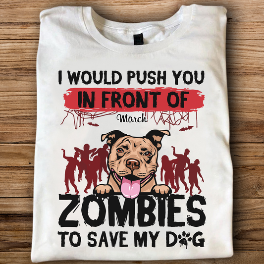 ETT2595b I Would Push You In Front Of Zombies To Save My Dog-Personalized Custom T-shirt