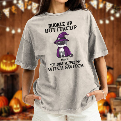 PST77 Buckle Up Buttercup You Just Flipped My Witch Switch - Personalized Custom Washed T-shirt