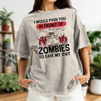 ETT2595 I Would Push You In Front Of Zombies To Save My Cat - Personalized Custom Washed T-shirt
