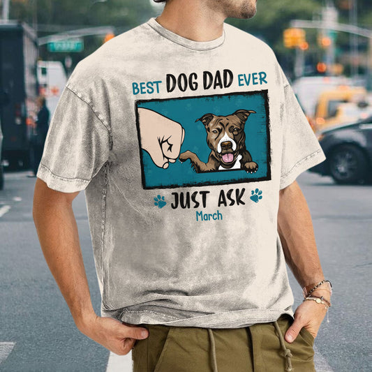 PST47 Best Dog Dad Mom Ever Just Ask - Personalized Custom Washed T-shirt