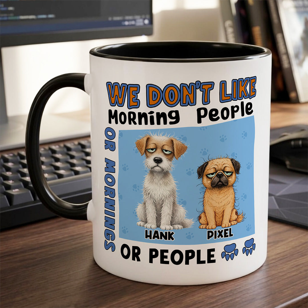 UPST125 I Don't Like Morning People Or Mornings Or People - Personalized White Mug Accent Mug