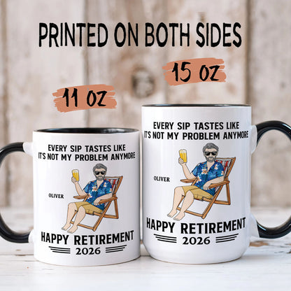 PST175 Every Sip Tastes Like It's Not My Problem Anymore Happy Retirement - Personalized White Mug Accent Mug
