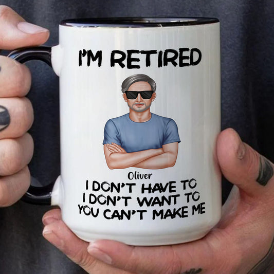 PST177 I'm Retired You Can't Make Me - Personalized White Mug Accent Mug
