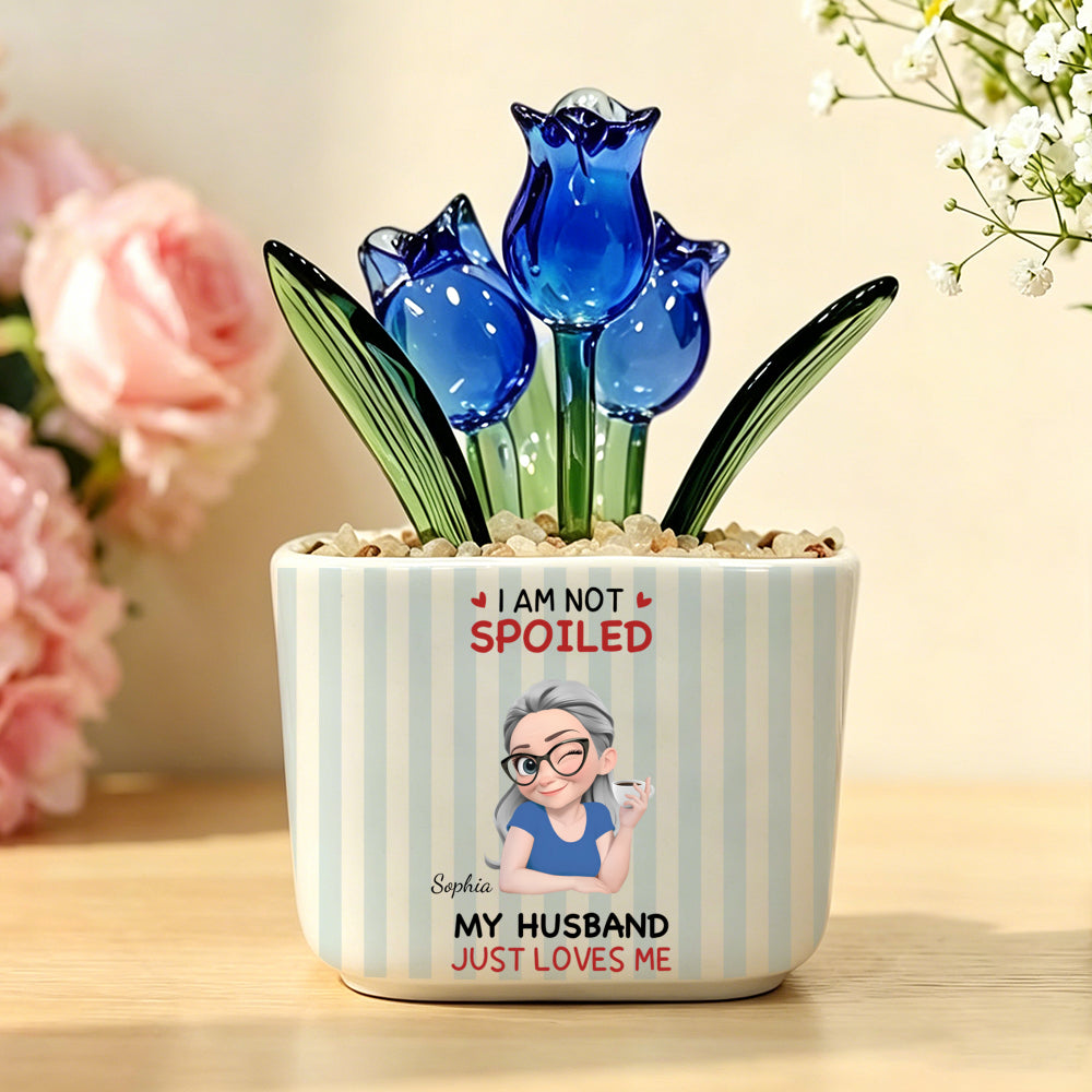 PST244 I'm Not Spoiled My Husband Just Loves Me - Personalized  Custom Glass Everlasting Tulips