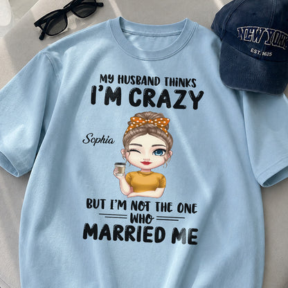 UPST142 My Husband Thinks I'm Crazy - Personalized T-shirt Hoodie