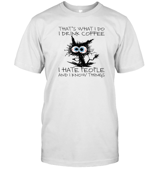 ETT1322 That's What I Do I Drink Coffee I Hate People And I Kow Things