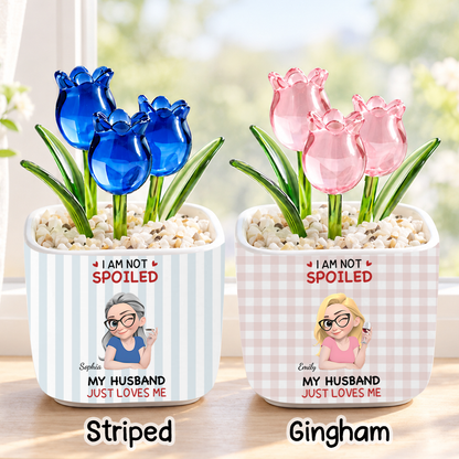 PST244 I'm Not Spoiled My Husband Just Loves Me - Personalized  Custom Glass Everlasting Tulips