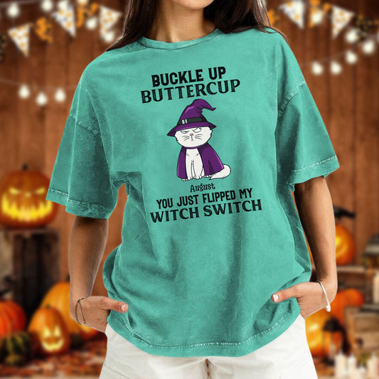 PST77 Buckle Up Buttercup You Just Flipped My Witch Switch - Personalized Custom Washed T-shirt