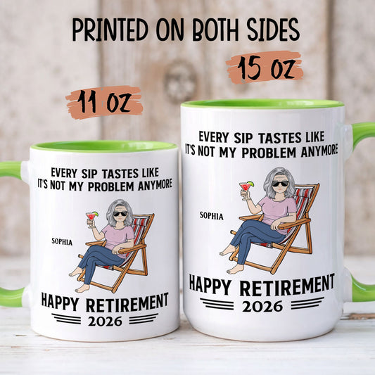 PST175 Every Sip Tastes Like It's Not My Problem Anymore Happy Retirement - Personalized White Mug Accent Mug