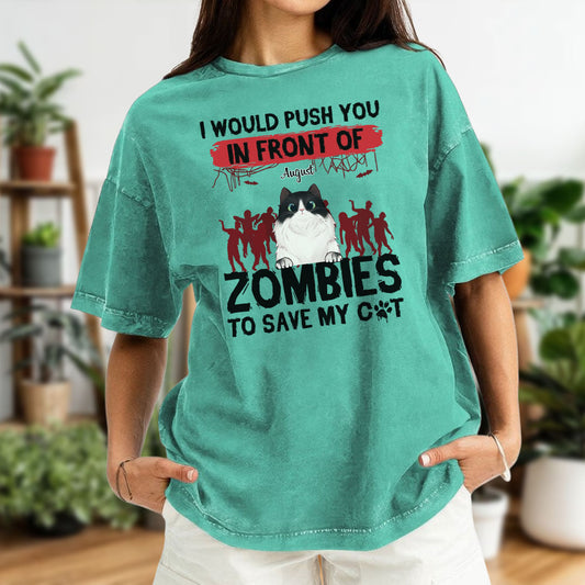 ETT2595 I Would Push You In Front Of Zombies To Save My Cat - Personalized Custom Washed T-shirt
