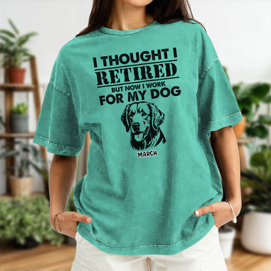 PST54 I Thought I Retired But Now I Work For My Dog - Personalized Custom Washed T-shirt
