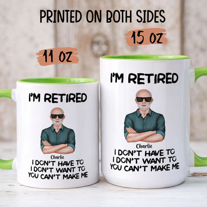 PST177 I'm Retired You Can't Make Me - Personalized White Mug Accent Mug