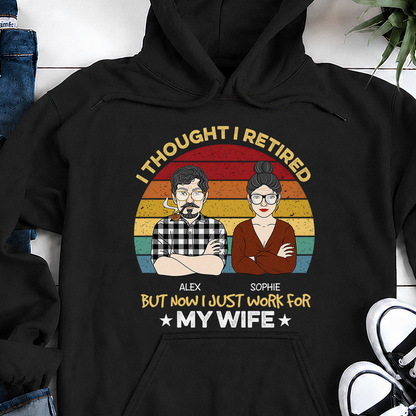 VPST22 I Retired But Now I Just Work For My Wife - Personalized T-shirt Hoodie