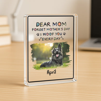PSA16 Dear Mom Forget Mother's Day I Woof You Every Day-Personalized Custom Acrylic Plaque