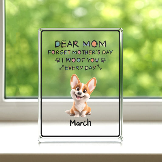 PSA16 Dear Mom Forget Mother's Day I Woof You Every Day-Personalized Custom Acrylic Plaque