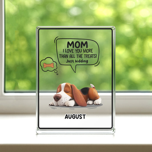 PSA15 I Love You More Than All The Treats Just Kidding-Personalized Custom Acrylic Plaque