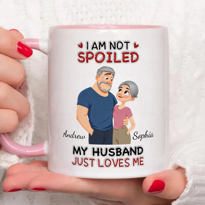 PST162 I'm Not Spoiled My Husband Just Loves Me - Personalized White Mug Accent Mug
