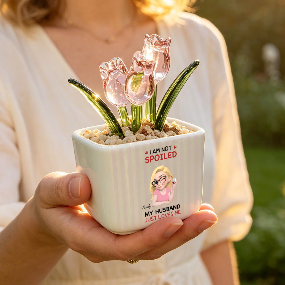 PST243 I'm Not Spoiled My Husband Just Loves Me - Personalized  Custom Glass Everlasting Tulips